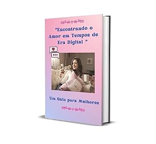 Livro 'Encontrando o Amor em Tempos de Era Digital: Um Guia Essencial para Mulheres'.