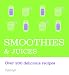Smoothies & Juices: Over 200 Delicious Recipes by