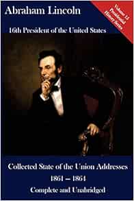 Abraham Lincoln Collected State Of The Union Addresses 1861 1864 Volume 15 Of The Del Lume Executive History Series Lincoln Abraham Hickman Luca 9781543278576 Amazon Com Books