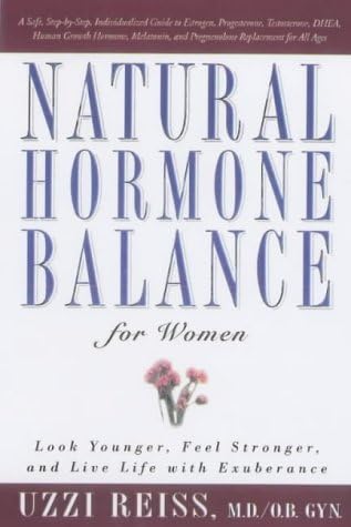 Natural Hormone Balance for Women: Look Younger, Feel Stronger, and Live Life with Exuberance