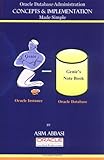 Oracle Database Administration Concepts and Implementation Made Simple, Abbasi, Asim, 0977073904