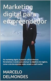 Livro Marketing digital para empreendedor: No marketing digital, é possível utilizar diversas ferramentas e canais para alcançar os objetivos de negócio, como ... da empresa, redes sociais, e-mail market