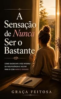 Livro A Sensação de Nunca Ser o Bastante : Como Silenciar a Voz Interna da insuficiência e voltar para si com Amor e Verdade
