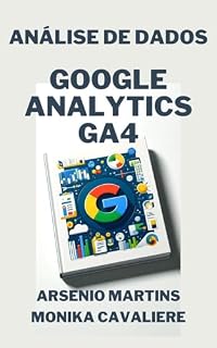 Livro Google Analytics 4: Análise de Dados : Relatórios, Métricas e Insights (Série Marketing Digital Livro 10)