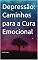 Livro Depressão: Caminhos para a Cura Emocional