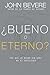 ¿bueno O Eterno?: Por Qué Lo Bueno Sin Dios No Es Suficiente by