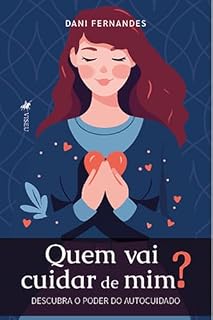 Livro Quem Vai Cuidar de Mim?: Descubra o Poder do Autocuidado
