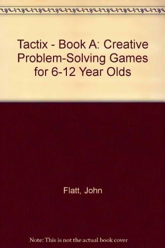 Tactix - Book A: Creative Problem-Solving Games for 6-12 Year Olds