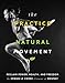 The Practice Of Natural Movement: Reclaim Power, Health, and Freedom