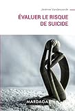 Évaluer le risque de suicide: Suivre au mieux les patients à tendances suicidaires (French Edition by Jérémie Vandevoorde