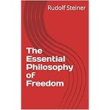 The Essential Philosophy of Freedom (Introductions to Anthroposophy Book 1)