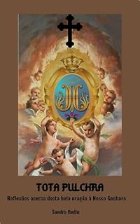 Livro TOTA PULCHRA: Reflexões acerca desta bela oração à Nossa Senhora
