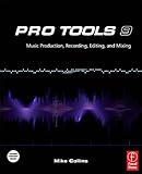 Pro Tools 9: Music Production, Recording, Editing and Mixing by