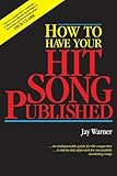 How to Have Your Hit Song Published and Updated by Jay Warner