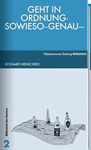 Geht In Ordnung Sowieso Genau Ein Tripelroman Uber Zwei Schwestern Den Ano Teppichladen Und Den Heimgang Des Alfred Leobold Amazon De Henscheid Eckhard Bucher