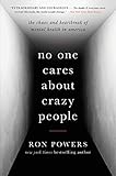 No One Cares About Crazy People: The Chaos and Heartbreak of Mental Health in America