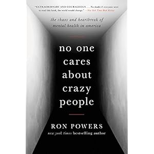 No One Cares About Crazy People: The Chaos and Heartbreak of Mental Health in America