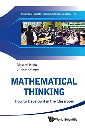 Mathematical Thinking: How To Develop It In The Classroom (Monographs on Lesson Study for Teaching Mathematics and Sciences, Band 1)