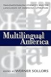Multilingual America: Transnationalism, Ethnicity, and the Languages of American Literature