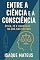 Livro Entre a Ciência e a Consciência: Ética, Fé e Liberdade na Era das Vacinas