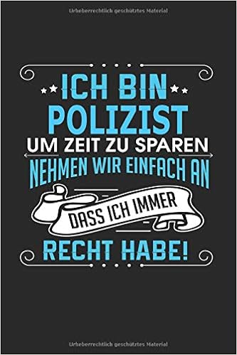 Ich Bin Polizist Um Zeit Zu Sparen Nehmen Wir Einfach An Dass Ich Immer Recht Habe Notizbuch Notizblock Polizist Geschenk Buch Mit 110 Linierten Seiten Amazon De Neupert Manuel Bucher