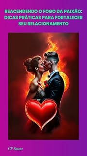 Livro REACENDENDO O FOGO DA PAIXÃO: DICAS PRÁTICAS PARA FORTALECER SEU RELACIONAMENTO