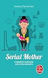 Serial mother : Comment survivre avec des enfants by