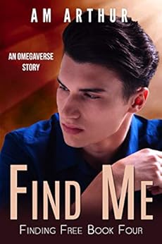 Find Me: An Omegaverse Story (Finding Free Book 4) by [Arthur, A.M.]