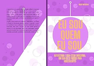 Livro EU SOU QUE MEU SOU, Autoestima e bem-estar emocional: um guia de 12 passos para adolescentes (Edição Portuguesa)