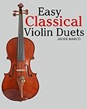 Easy Classical Violin Duets: Featuring music of Bach, Mozart, Beethoven, Vivaldi and other composers.