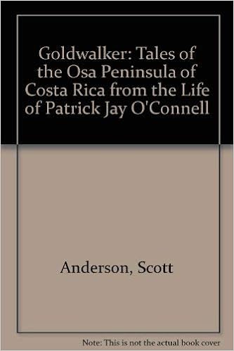 Goldwalker Tales Of The Osa Peninsula Of Costa Rica From The Life Of Patrick Jay O Connell Anderson Scott 9780929890036 Amazon Com Books