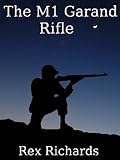 The M1 Garand Rifle: Weapons of War