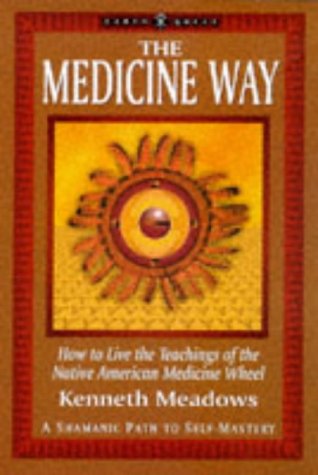 The Medicine Way: A Shamanic Path to Self Mastery (The "Earth Quest" Series)