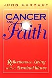 Cancer & Faith: Reflections on Living With a Terminal Illness by John Carmody