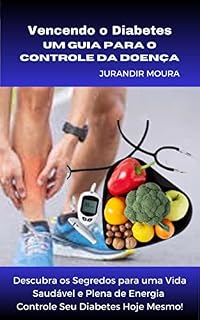 Livro Vencendo o Diabetes: Um Guia para o Controle da Doença: Descubra os Segredos para uma Vida Saudável e Plena de Energia - Controle Seu Diabetes Hoje Mesmo