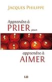 Apprendre à prier pour apprendre à aimer (French Edition) by 
