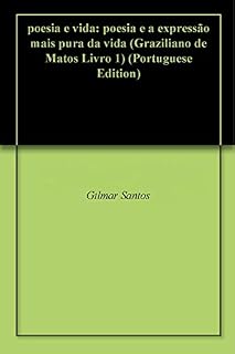 Livro poesia e vida: poesia e a expressão mais pura da vida (Graziliano de Matos Livro 1)