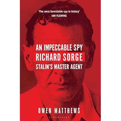 An Impeccable Spy: Richard Sorge, Stalin�s Master Agent An Impeccable Spy: Richard Sorge, Stalin�s Master Agent
