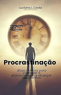 Livro Procrastinação: dicas práticas para combater a procrastinação e alcançar seus sonhos