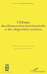 L' Afrique des démocraties matrimoniales et des oligarchies rentières