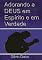 Livro Adorando A Deus Em Espírito E Em Verdade