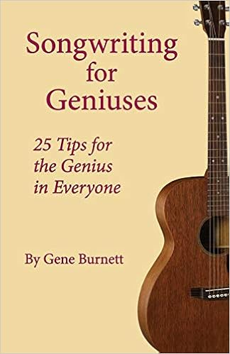 Songwriting For Geniuses 25 Tips For The Genius In Everyone Burnett Gene 9780595501908 Amazon Com Books