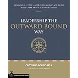 Leadership the Outward Bound Way: Becoming a Better Leader in the Workplace, in the Wilderness, and in Your Community