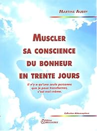 Muscler sa conscience du bonheur en trente jours