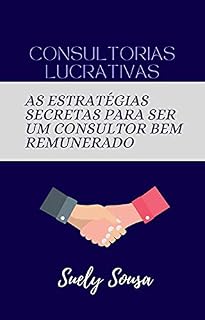 Livro Consultorias Lucrativas: As estratégias Secretas para ser um Consultor bem remunerado