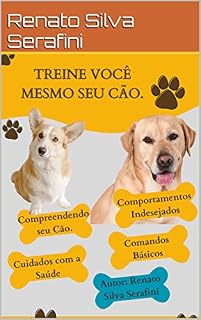 Livro Treine você Mesmo Seu Cão : Comunicação, Comandos Básicos, Comportamentos Indesejados e Cuidados com a Saúde.