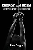 ENERGY and BDSM: Exploration of a Deeper Experience by 