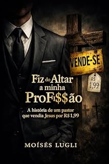 Livro Fiz do Altar a Minha Profissão: A História de Um Pastor que Vendia Jesus por R$1,99