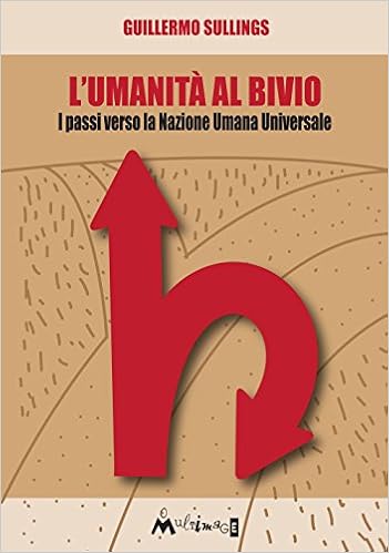 Guillermo Alejandro Sullings - L'umanità al bivio. I passi verso la Nazione Umana Universale (2017)