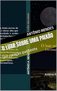 Livro O LUAR SOBRE UMA PAIXÃO: Um coração que sente